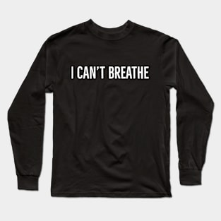 I Can't Breathe, George Floyd, Black Lives Matter Long Sleeve T-Shirt